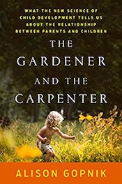 Read a Q&A with Alison Gopnik, â€œ<a href=â€œhttp://greatergood.berkeley.edu/article/item/are_you_a_gardener_or_a_carpenter_for_your_childâ€>Are You a Gardener or a Carpenter for Your Child?</a>â€