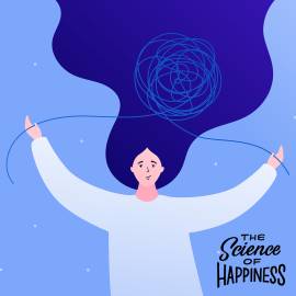 What to Do When You Don’t Like the Way You Feel (The Science of Happiness Podcast)