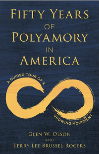 <em><a href=“https://www.amazon.com/Fifty-Years-Polyamory-America-Movement/dp/1538169754/ref=sr_1_1?crid=ZVUFZJGTRTA6&keywords=50+years+of+polyamory+in+america&qid=1686841656&s=books&sprefix=50+years+of+polyamory+in+americ%2Cstripbooks%2C130&sr=1-1”>Fifty Years of Polyamory in America: A Guided Tour of a Growing Movement</a></em> (Rowman & Littlefield, 2022, 162 pages)