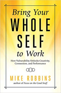 <a href=“https://amzn.to/2OyQUbz”><em>Bring Your Whole Self to Work: How Vulnerability Unlocks Creativity, Connection, and Performance</em></a> (Hay House Inc., 2018, 224 pages). Portions of this essay are excerpted from the book with permission from the publisher.