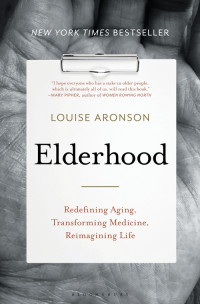 Bloomsbury Publishing, 2019, 464 pages. Read <a href=“https://greatergood.berkeley.edu/article/item/do_we_need_a_new_roadmap_for_getting_older”>our Q&A</a> with Louise Aronson.