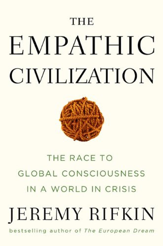 <i>The Empathic Civilization</i>, by Jeremy Rifkin
<p>Penguin, 2009, 674 pages</p>