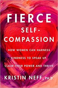 Harper Wave, 2021, 384 pages. Read <a href=“https://greatergood.berkeley.edu/article/item/four_ways_self_compassion_can_help_you_fight_for_social_justice”>an essay</a> adapted from <em>Fierce Self-Compassion</em>.