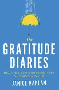 Janice Kaplan’s newest book, <em><a href=“http://gratitudediaries.com/books/the-gratitude-diaries”>The Gratitude Diaries: How a Year Looking on the Bright Side Can Transform Your Life</a></em>, will be published in August.