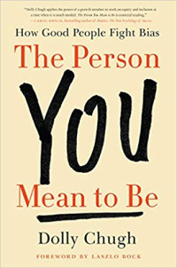 <a href=“https://amzn.to/2SzhbrJ”><em>The Person You Mean to Be: How Good People Fight Bias</em></a> (HarperBusiness, 2018, 320 pages).
