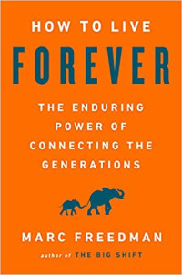This essay is adapted from <a href=“http://howtoliveforever.org”><em>How to Live Forever: The Enduring Power of Connecting the Generations</em></a> (PublicAffairs, 2018, 224 pages).