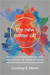 <a href=“http://amzn.to/2ghu0IU”><em>The New Better Off: Reinventing the American Dream</em></a> (Seal Press, 2016, 304 pages)