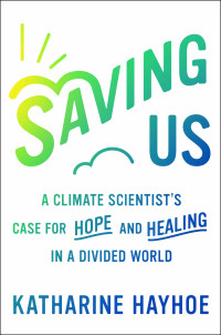 Atria/One Signal Publishers, 2021, 320 pages. Read <a href=“https://greatergood.berkeley.edu/article/item/can_we_have_more_productive_conversations_about_climate_change”>our Q&A</a> with Katharine Hayhoe.