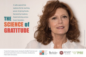 The GGSC co-produced the new radio special <em>The Science of Gratitude</em>, hosted by Academy Award-winner Susan Sarandon. Check <a href=“http://www2.pri.org/programstationlocator/programlocator.aspx”>Public Radio International’s program guide</a> to learn when it will air on your public radio station.