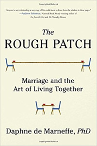 This essay was adapted from <em><a href=“https://amzn.to/2K4DDom”>The Rough Patch: Marriage and the Art of Living Together</a></em>,
by Daphne de Marneffe (Scribner, 2018, 368 pages).