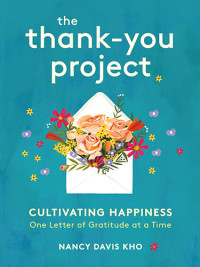 Adapted from <a href=“https://daviskho.com/the-thank-you-project/”><em>THE THANK-YOU PROJECT: Cultivating Happiness One Letter of Gratitude at a Time</em></a> by Nancy Davis Kho. Copyright © 2019. Available from Running Press, an imprint of Hachette Book Group, Inc.